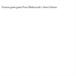 Pizzeria gnam gnam Pizza Multicereali e Senza Glutine, Salerno orari di apertura