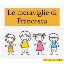 Le meraviglie di Francesca, Andria orari di apertura